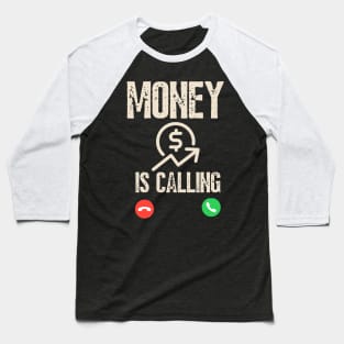 Money Is Calling And I Must Go Phone Screen Funny Cash Baseball T-Shirt